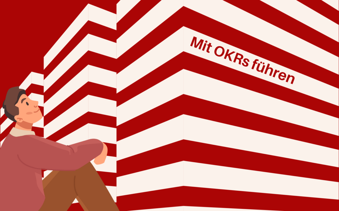 Besser führen mit OKRs – 3 einfache Hebel